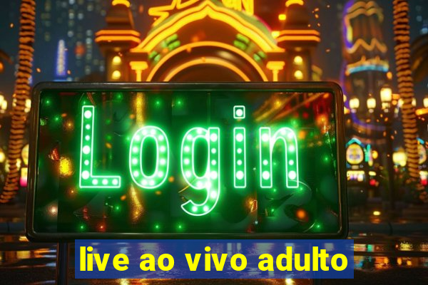 live ao vivo adulto